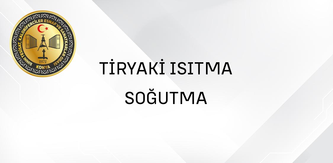 TİRYAKİ ISITMA SOĞUTMA